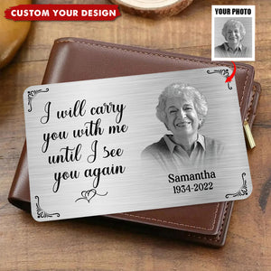 Metal Wallet Card - I Will Carry You With Me Until I See You Again - Memorial Gift From Photo