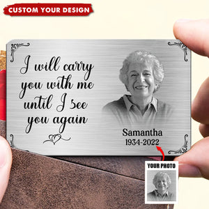 Metal Wallet Card - I Will Carry You With Me Until I See You Again - Memorial Gift From Photo